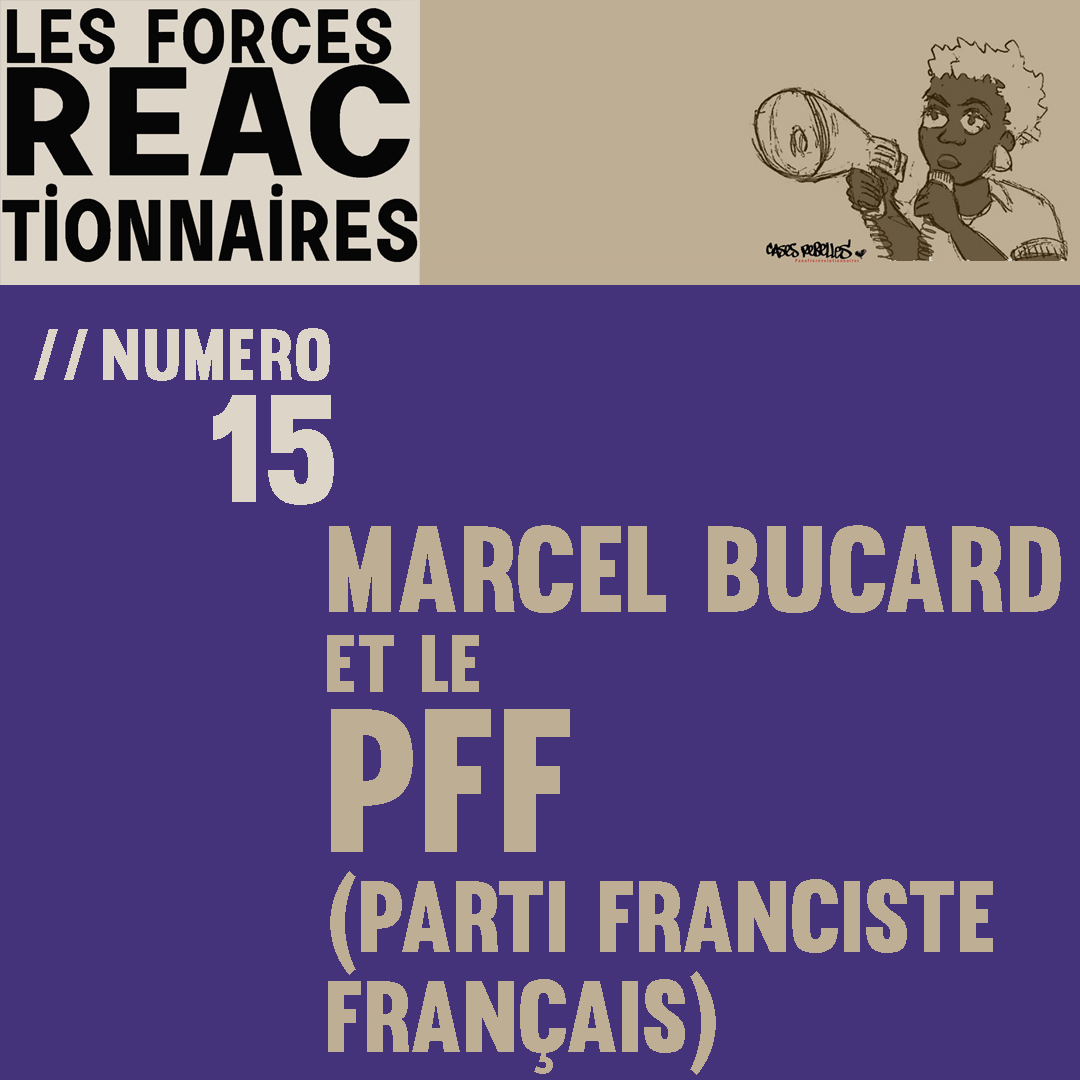 Des Forces réactionnaires n°15 - Marcel Boucard et le PFF (parti franciste français)