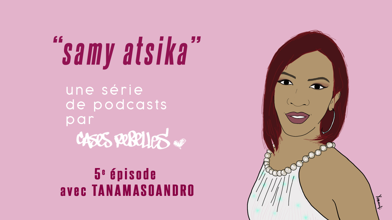 SAMI ATSIKA, conversations malgaches autour du genre et des sexualités | Épisode n°5 avec Tanamasoandro
